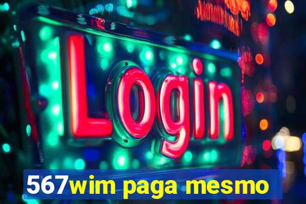 567wim paga mesmo